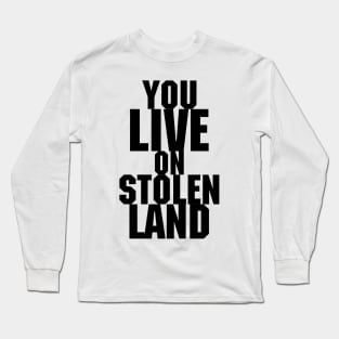 You live on stolen land Long Sleeve T-Shirt